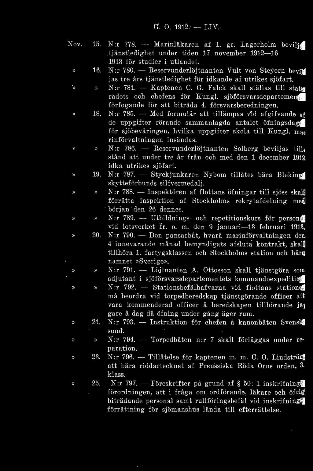 G. O. 19j2. - Ll V. Xov. j5. X :r 778. - Marinläkaren af 1. gr..lagerholm bevilj as tjänstledighet under tiden 17 november 1912-16 januari 1913 för studier i utlandet. 16. N :r 780.