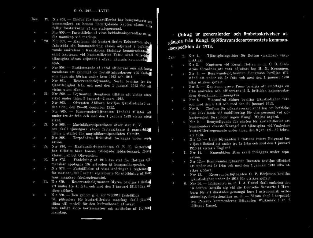 Dec. G. O. 1912. - LVJH. 19. X:r 855.- Chefen fö r kustartillc' rict har bemyndigats att kommendera en honom underlydande kapten såsom till. fällig förstärkning af sin stabspersonal N :r 856.