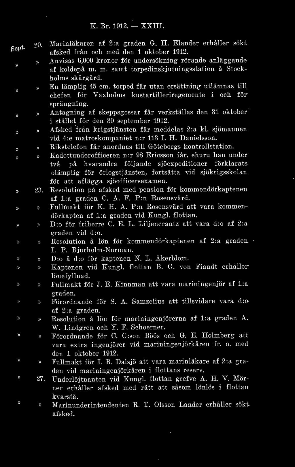 K. Br. 1912. - XXIII. s ept. ~ 0. Ma rinläk aren af 2:a graden G. H. Elander erhåller sökt ~3. afsked från och med den 1 oktober 1912.