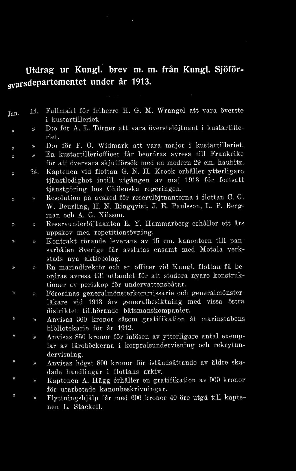 haubitz. :!~. Kaptenen vi d flottan G. N. H. Krook erhåller ytterligare t jänstled ighet intill utgången av maj 1.91.3 för fortsatt tjänstgöring hos Chi lenska regeringen.