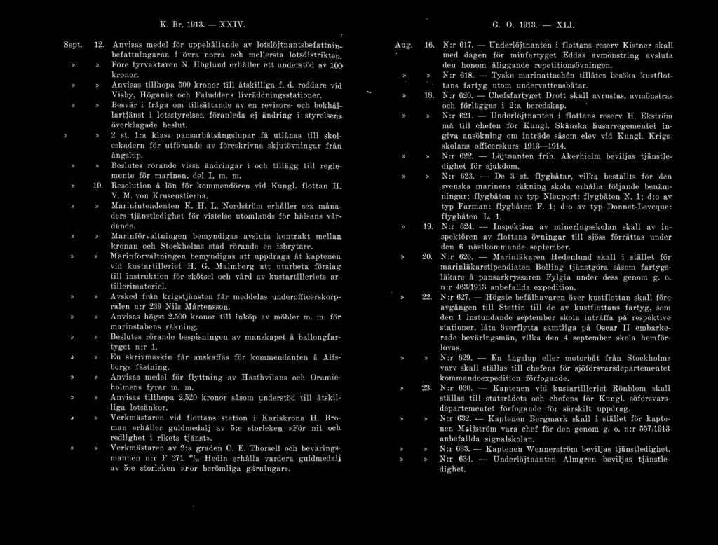 K Br. 1913. - XXIV. Sept. :12. Anvisas medel för uppehållande av lotslöjtnantsbcfattninbefattningarna i ö v ra norra och mellersta lotsel istrikten.» Före fynaktaren N.