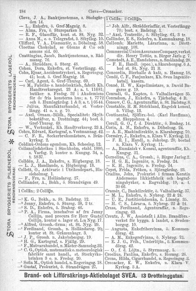 ...J o o: UJ z UJ. - ll. (f) z 1- UJ::E U1 -::E f5 ej o >- o: m <l: o: o I- 184 Cleve-Cronacker. Cleve, J. A., Banktjensteman, s. Stadsgår- 1 Collin; 2 Collijn. den 14.