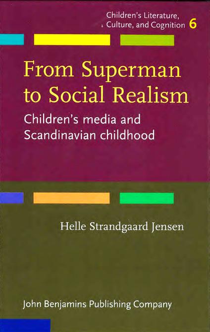 Review/Recension HELLE STRANDGAARD JENSEN FROM SUPERMAN TO SOCIAL REALISM Children s Media and Scandinavian Childhood Amsterdam: John Benjamins Publishing Company, 2017.