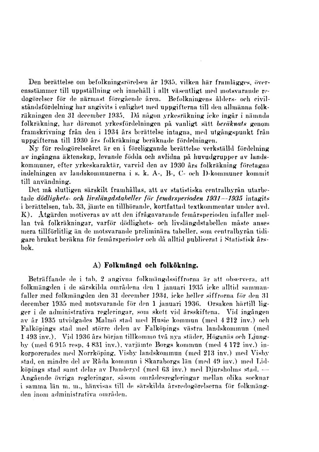 Den berättelse om befolkningsrörels-en år 1935. vilken här framlägges, överensstämmer till uppställning och innehåll i allt väsentligt med motsvarande redogörelser för de närmast föregående åren.