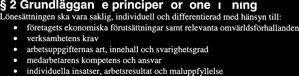 Ett förtroendefullt samarbete mellan företagsledning, anställda och deras fackliga företrädare är en förutsättning för en bra lönebildning.