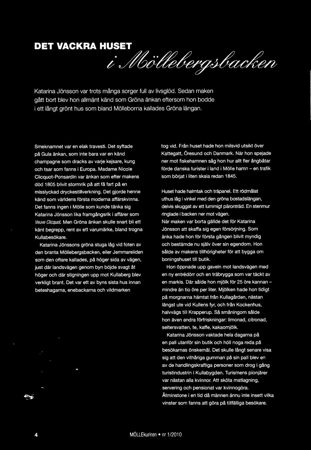 Det syftade på Gula änkan, som inte bara var en känd champagne som dracks av varje kejsare, kung och tsar som fanns i Europa.