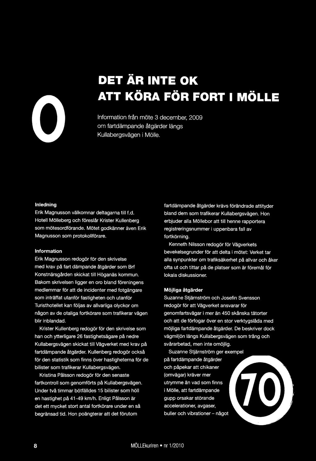 Bakom skrivelsen ligger en oro bland föreningens medlemmar för att de incidenter med fotgängare som inträffat utanför fastigheten och utanför Turisthotellet kan följas av allvarliga olyckor om någon