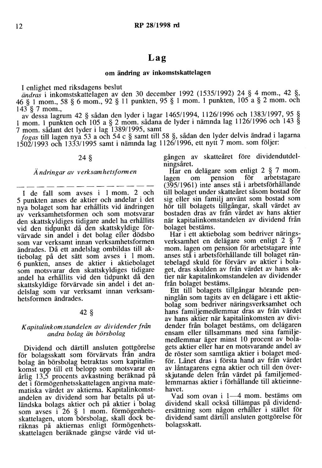 12 RP 28/1998 rd Lag om ändring av inkomstskattelagen I enlighet med riksdagens beslut ändras i inkomstskattelagen av den 30 december 1992 (1535/1992) 24 4 mom., 42, 46 l m om., 58 6 mom.