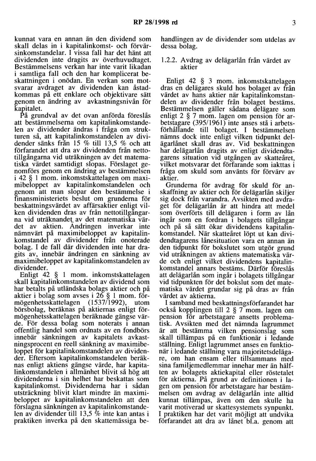 RP 28/1998 rd 3 kunnat vara en annan än den dividend som skall delas in i kapitalinkomst- och förvärsinkomstandelar. I vissa fall har det hänt att dividenden inte dragits av överhuvudtaget.