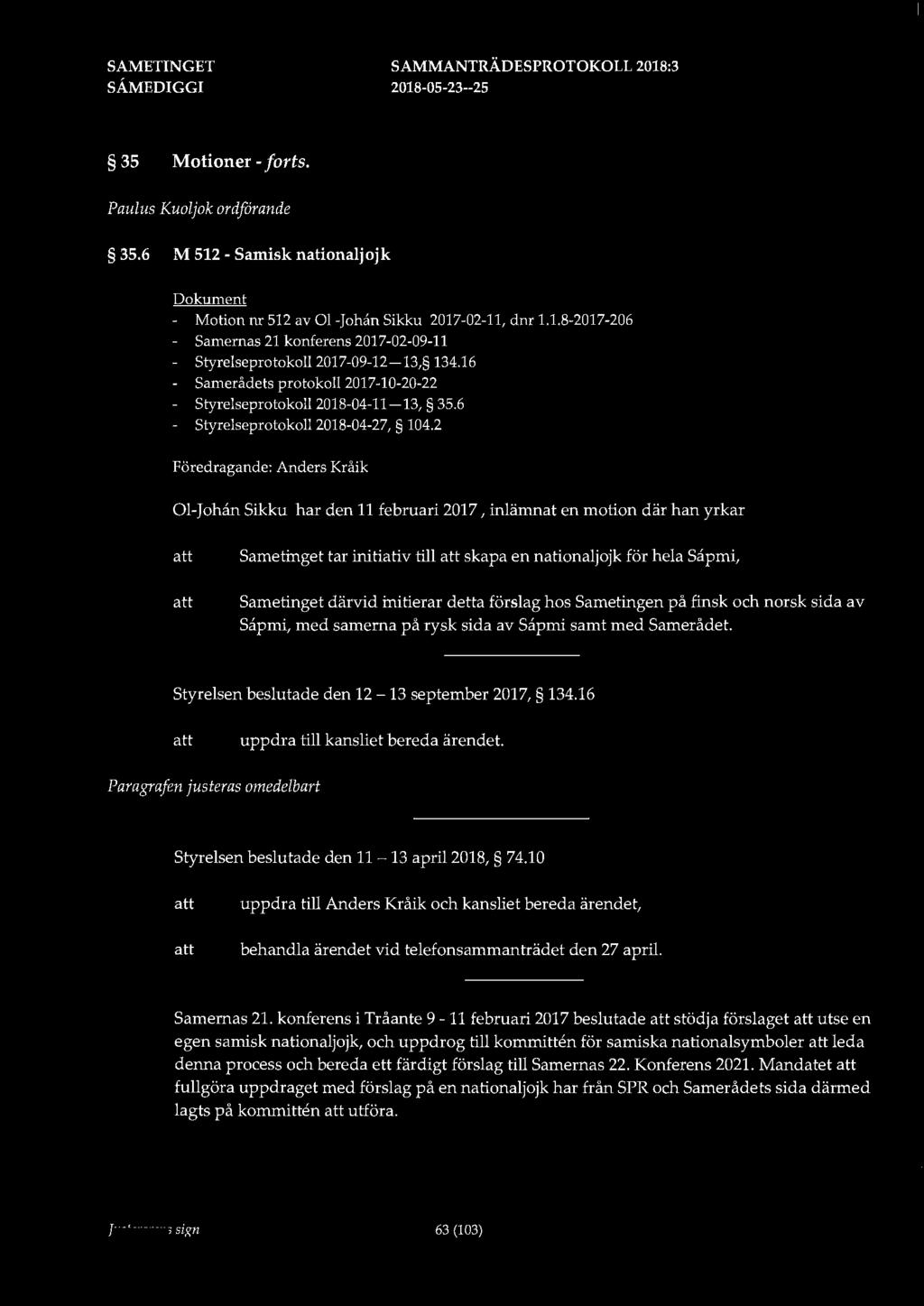 35 Motioner - forts. Paulus Kuoljok ordförande 35.6 M 512 - Samisk nationaljojk Dokument - Motion nr 512 av 01-Johcin Sikku 2017-02-11, dnr 1.1.8-2017-206 - Samernas 21konferens2017-02-09-11 - Styrelseprotokoll 2017-09-12-13, 134.