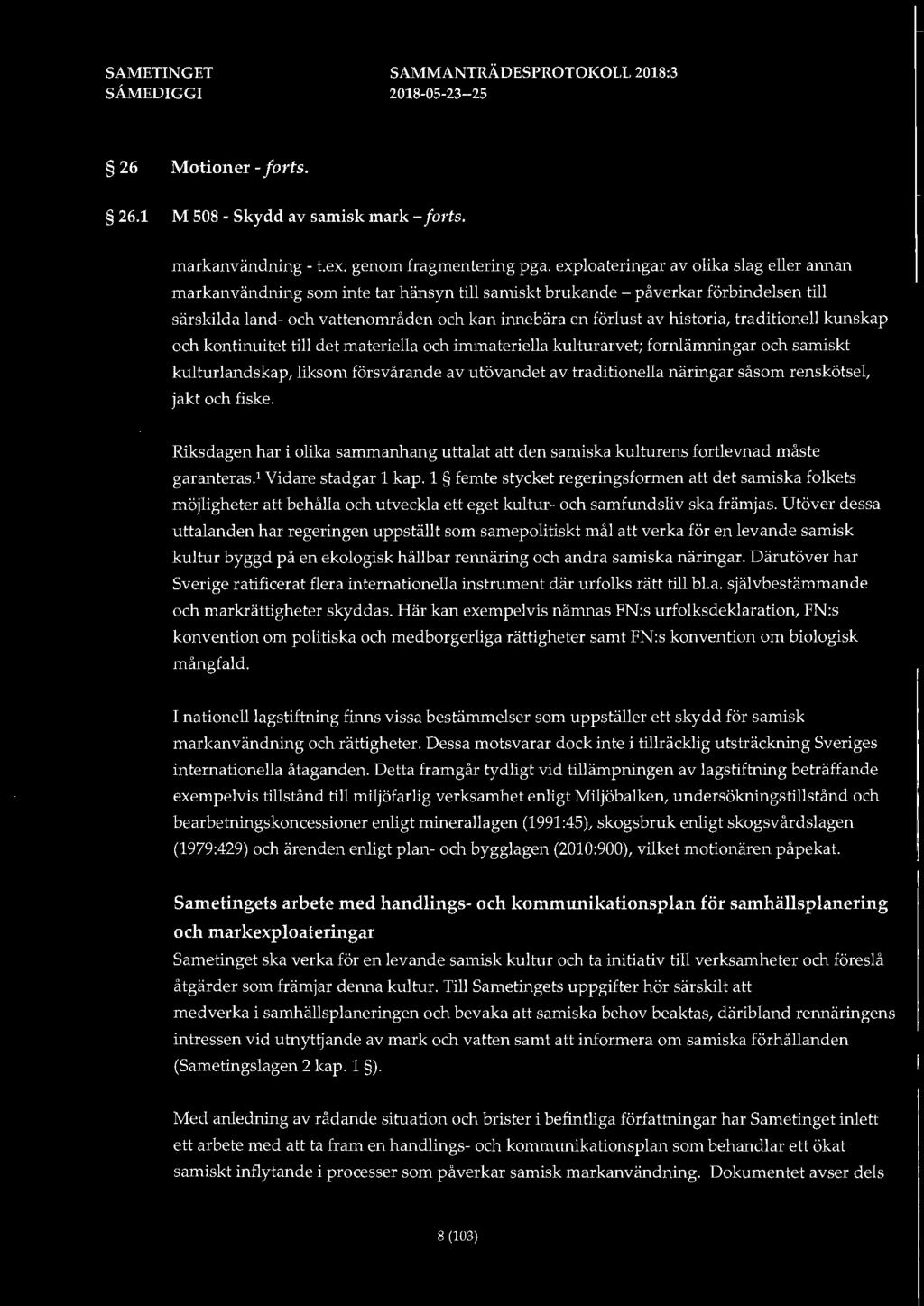 traditionell kunskap och kontinuitet till det materiella och immateriella kulturarvet; fornlämningar och samiskt kulturlandskap, liksom försvårande av utövandet av traditionella näringar såsom