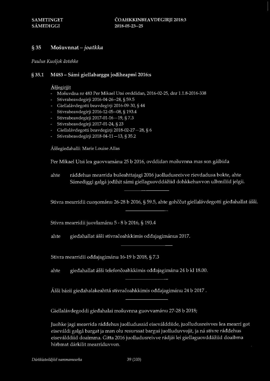 COAHKKINBEA VDEGIRJI 2018:3 35 Mosuvnnat - joatkka Paulus Kuoljok åvtehke 35.1 M483 - Sami giellabarggu jodiheapmi 2016:s Assegirjjit - Mo5uvdna nr 483 Per Mikael Utsi ovddidan, 2016-02-25, dnr 1.1.8-2016-338 Stivrabeavdegirji 2016-04-26--28, 59.