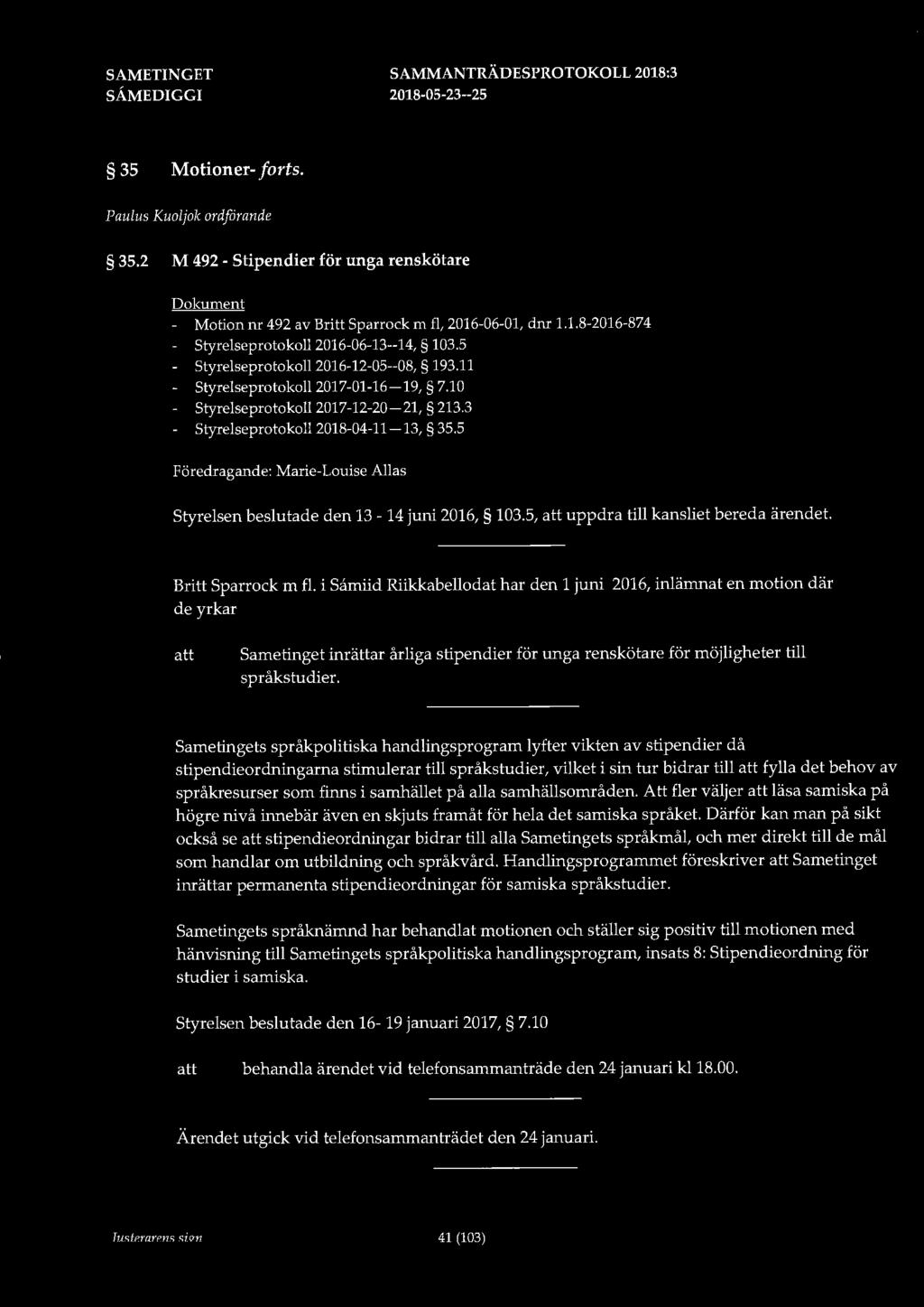 35 Motioner- forts. Paulus Kuoljok ordforande 35.2 M 492 - Stipendier för unga renskötare Dokument - Motion nr 492 av Britt Sparrock m fl, 2016-06-01, dnr 1.1.8-2016-874 Styrelseprotokoll 2016-06-13--14, 103.