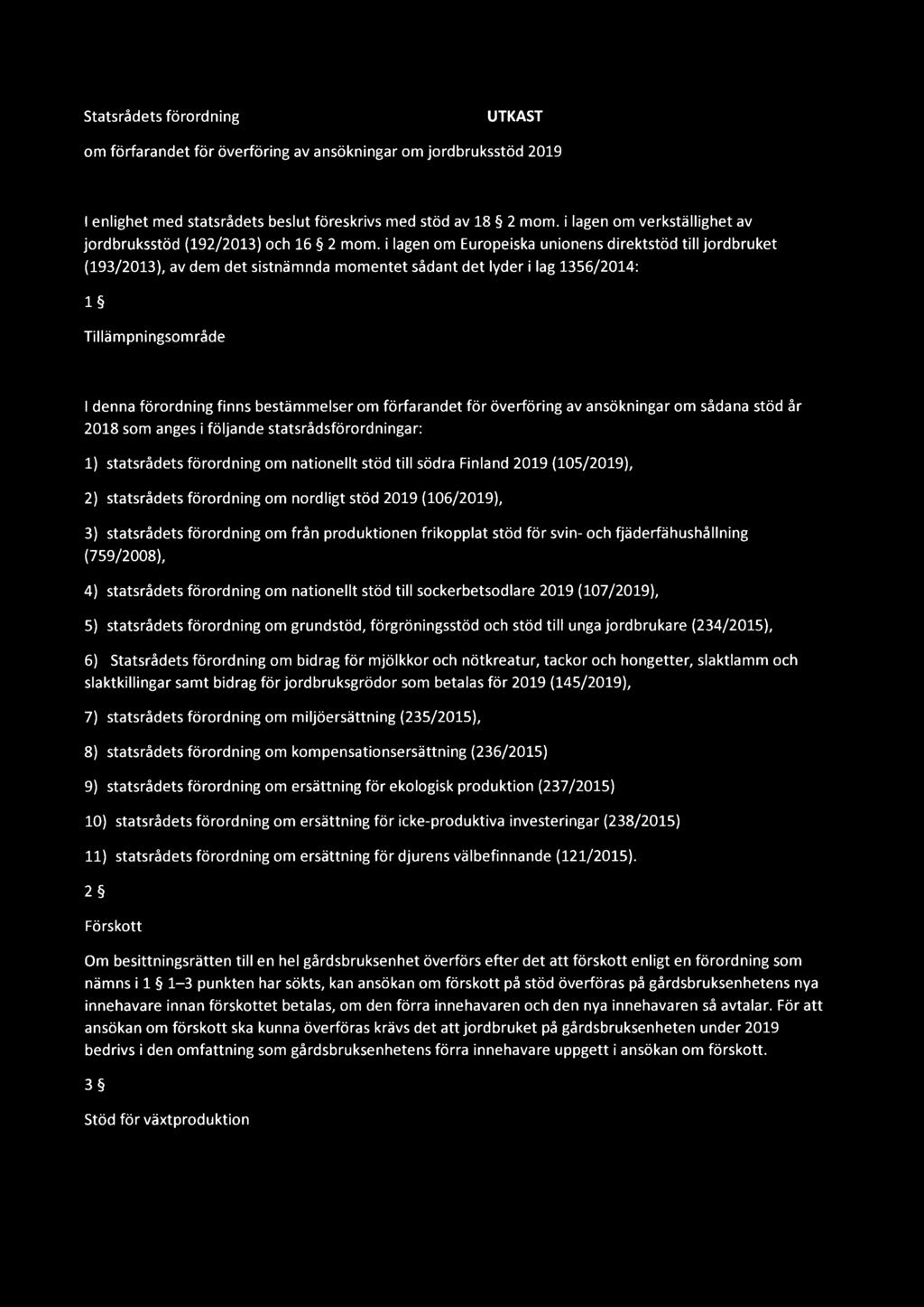 i lagen om Europeiska unionens direktstöd tili jordbruket (193/2013), av dem det sistnämnda momentet sädant det lyder i lag 1356/2014: 1 Tillämpningsomräde 1 denna förordning finns bestämmelser om