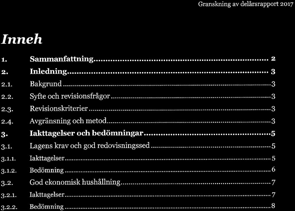 Granskning av delårsrapport 2017 Inneh ll l. Sanunanfattning... 2 2. Inledning... "". 3 2. 1. Bakgrund...3 2. 2. Syfte och revisionsfrågor...3 2. 3. Revisionskriterier...3 2. 4. Avgränsning och metod.