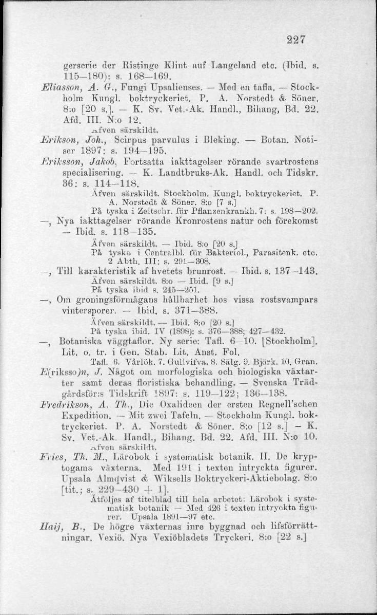 227 gerserie der Ristinge Klint auf Langeland etc. (Ibid. a. 115-180): s. 168 169. Eliasson, A- (., Fungi Upsalienses. Med en tafla. Stockholm Kungl. boktryckeriet. P. A. Norstedt & Söner. 8:o T20 g.