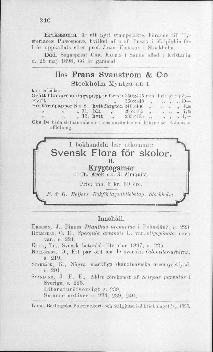 240 Erikssonia är ett nytt svampsläkte, hörande till llysteriacore Phaaosporffl, hvilket af prof. I'i\/u, i Malpigliia för i år uppkallats oflor prof. JAKOD ERIKSSON i Stockholm. Död. Sognoprest Gun.