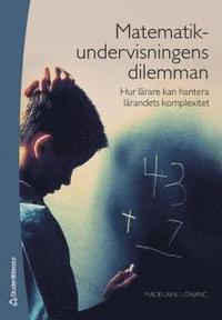 Matematikundervisningens dilemman : hur lärare kan hantera lärandets komplexitet PDF ladda ner LADDA NER LÄSA Beskrivning Författare: Madeleine Löwing.