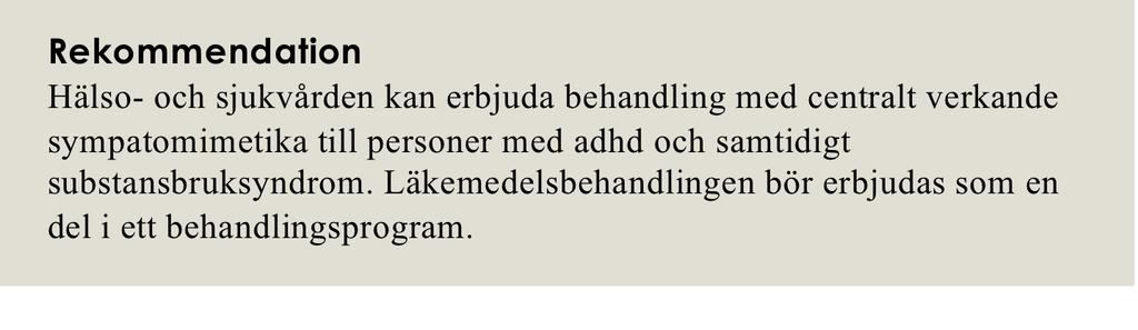 Socialstyrelsens rekommendation Båda tillstånden bör behandlas parallellt Bör skötas av läkare med erfarenhet av beroendevård (eller med handledning från sådan) Drog- alkoholanvändning