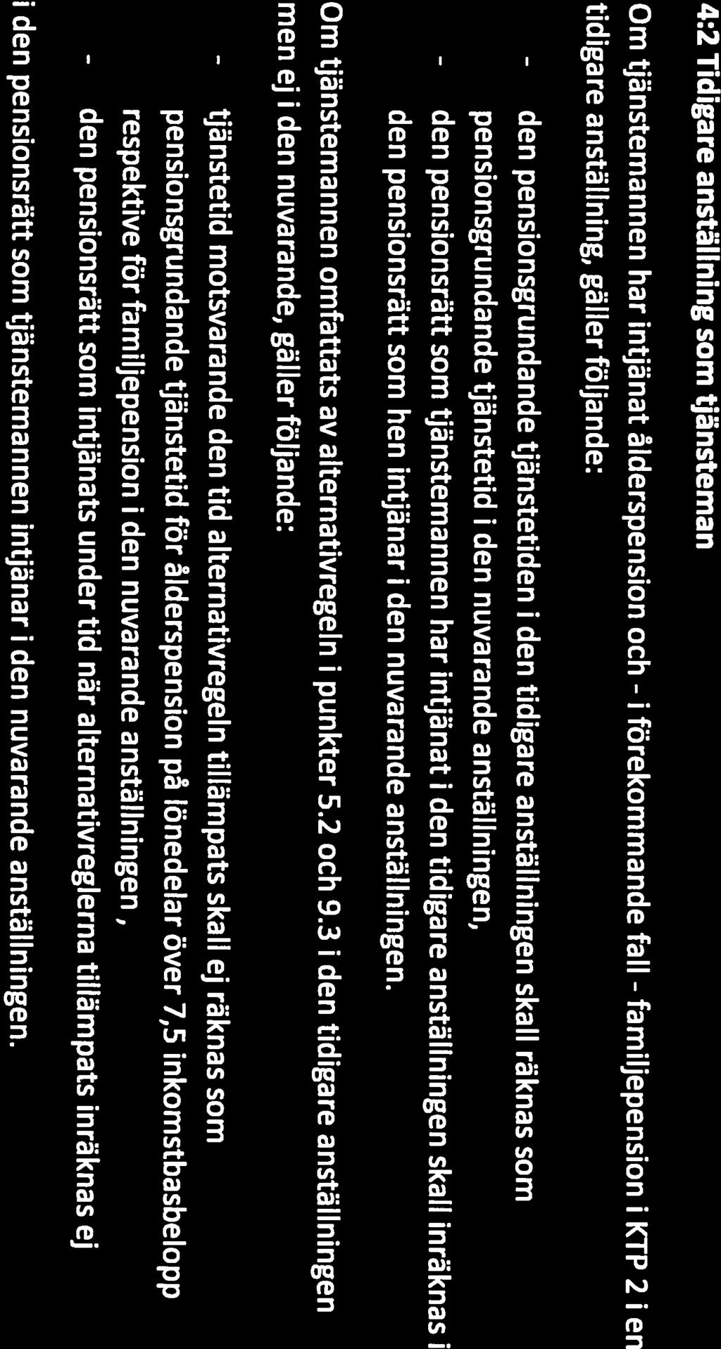begränsas till 30 x 4 Pensionsgrundande tjänstetid 4:1 Huvudregler Pensionsgrundande tjänstetid tillgodoräknas tjänstemannen under tid då KTP 2 gäller för tjänstemannen; dock tidigast from månaden