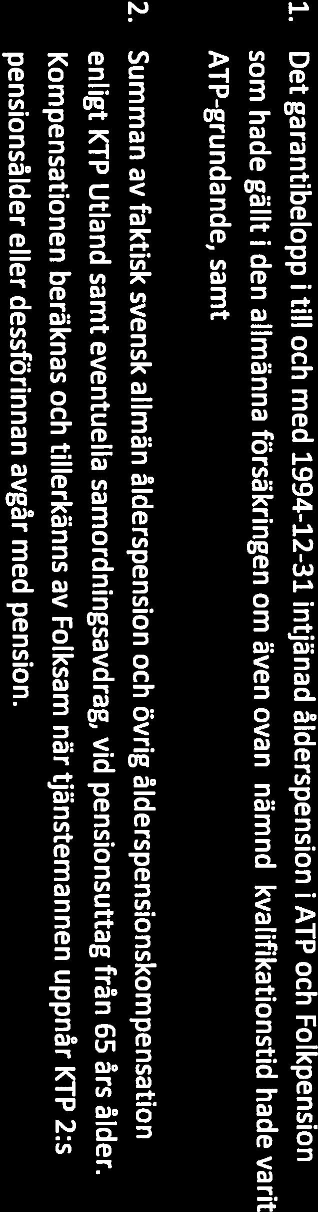 ålderspension. Som kvalifikationstid kan tillgodoräknas enbart tid då tjänstemannen pensionsålder eller dessförinnan avgår med pension.