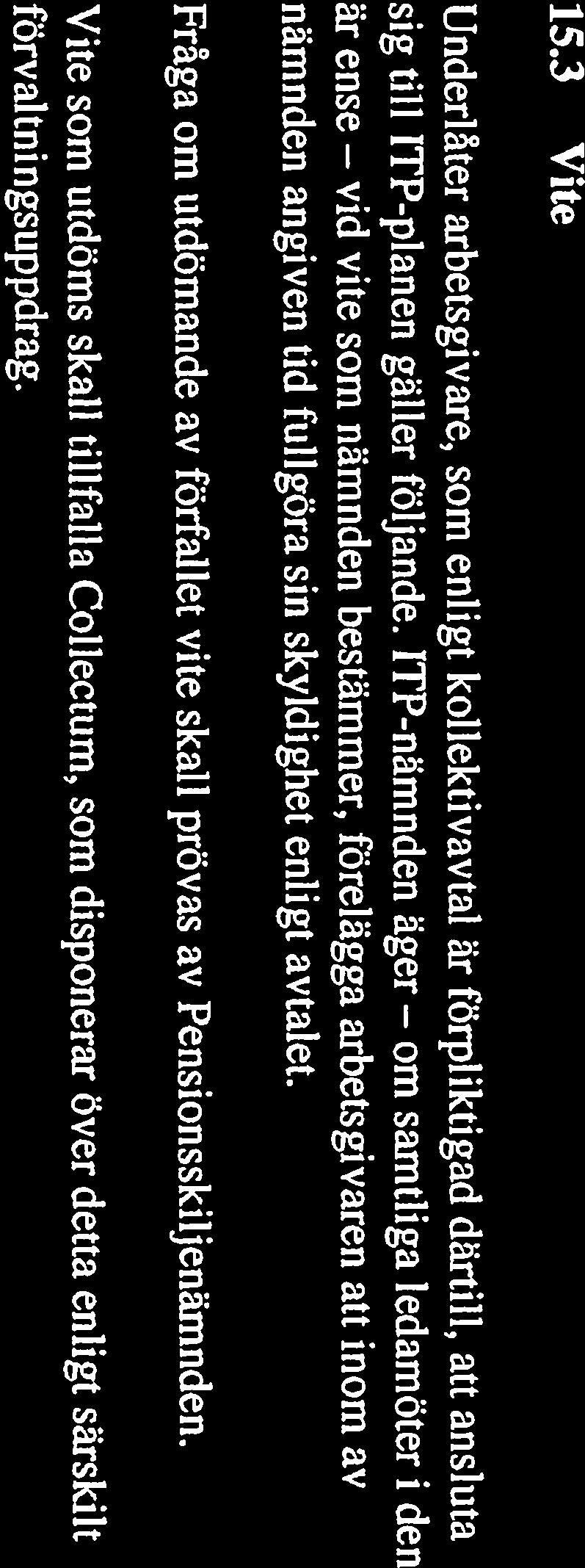 15.3 Vite xxx Fråga om utdömande av förfallet vite skall prövas av Pensionsskiljenämnden. förvaltningsuppdrag.