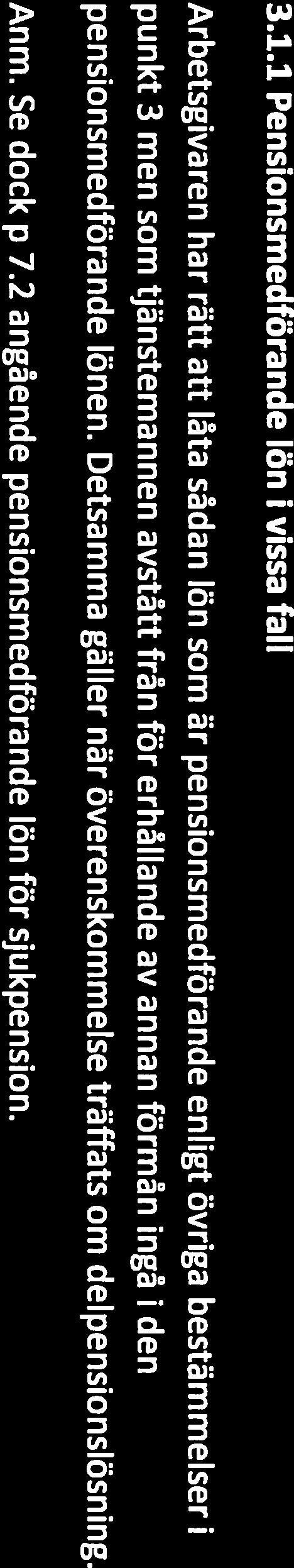 annan förmån ingå i den pensionsmedförande lönen. Detsamma gäller när överenskommelse träffats om delpensionslösning. Anm. Se dock p 7.2 angående pensionsmedförande lön för sjukpension.