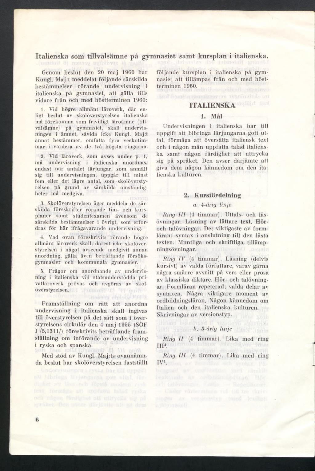 Italienska som tillvalsämne på gymnasiet samt kursplan i italienska. Genom beslut den 20 maj 1960 har Kungl.