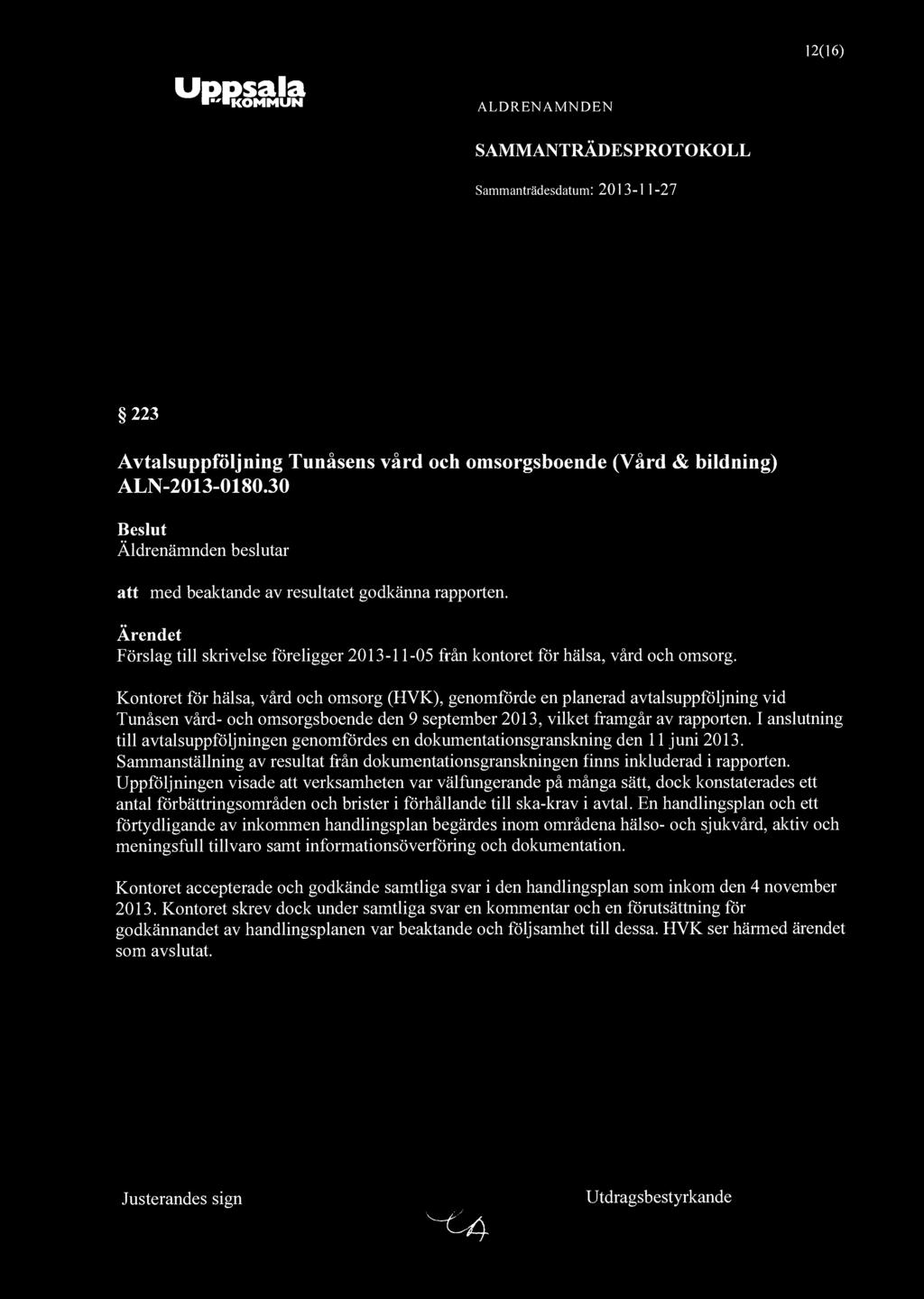 12(16) * "KOMMUN SAMMANTRÄDESPROTOKOLL 223 Avtalsuppföljning Tunåsens vård och omsorgsboende (Vård & bildning) ALN-2013-0180.30 att med beaktande av resultatet godkänna rapporten.