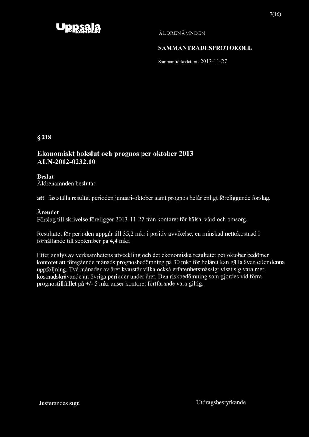"KOMMUN 7(16) SAMMANTRADESPROTOKOLL 218 Ekonomiskt bokslut och prognos per oktober 2013 ALN-2012-0232.