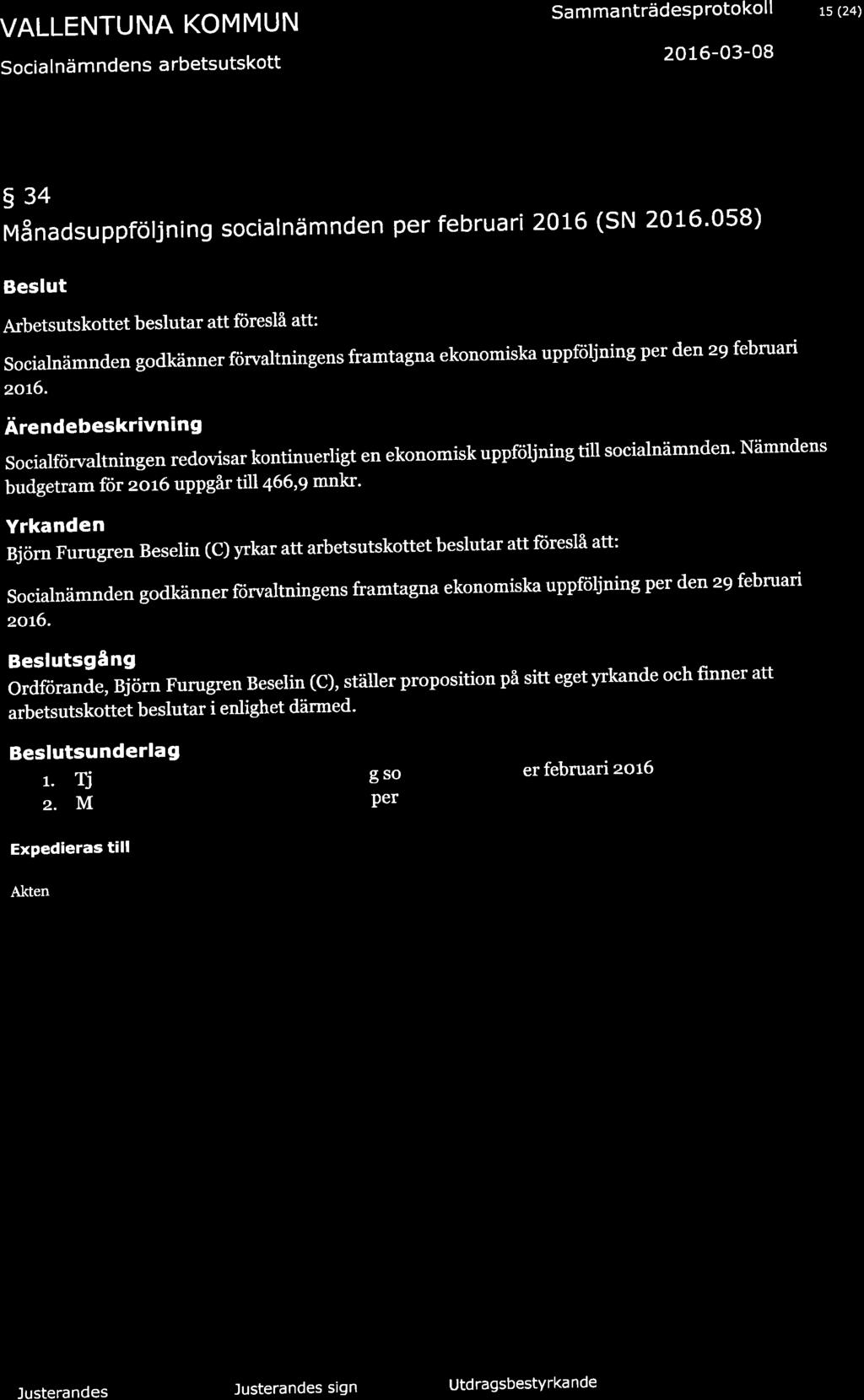 VALLENTUNA KOMMUN Socia lä mdes arbetsutskott Sa m ma trädesp rotokol I -03-08 Ls (24) 934 Måadsuppfóljig soc alämde per febru ari 2OL6 (SN '058) Beslut Arbetsutskottet beslutar att föreslå att: