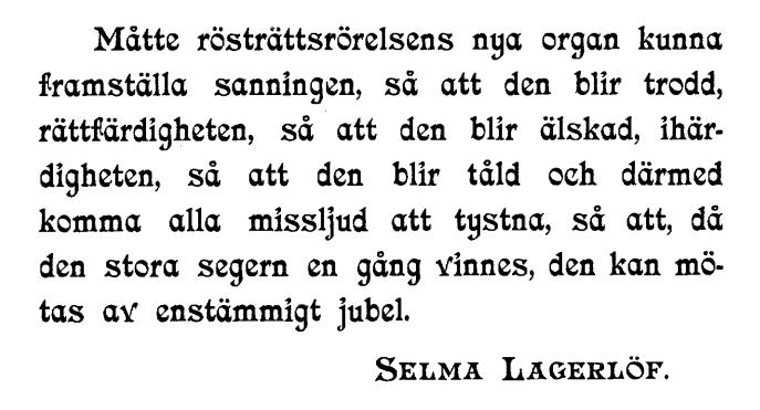 Selma Lagerlöf Selma Lagerlöf tog en aktiv del i kampen för kvinnlig rösträtt och tvekade inte att ställa upp när hennes namn kunde vara till nytta.