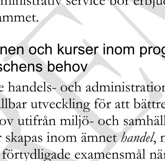 Naturbruksprogrammet Restaurang- och livsmedelsprogrammet Utifrån formuleringen av examensmål för respektive program bedöms kurser inom handel inte vara relevanta på följande program: Vård- och