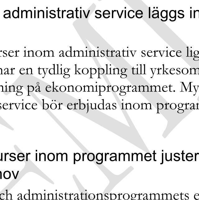 ekonomiprogrammet Skolverket bedömer att kurser inom administrativ service ligger nära visst övrigt innehåll i ekonomiprogrammet och har en tydlig koppling till yrkesområden som kan vara naturliga