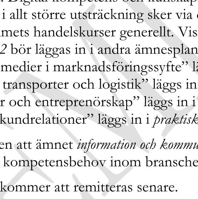 Inom ämnet försäljning och kundservice finns i befintlig ämnesplan kursen servicekunskap.