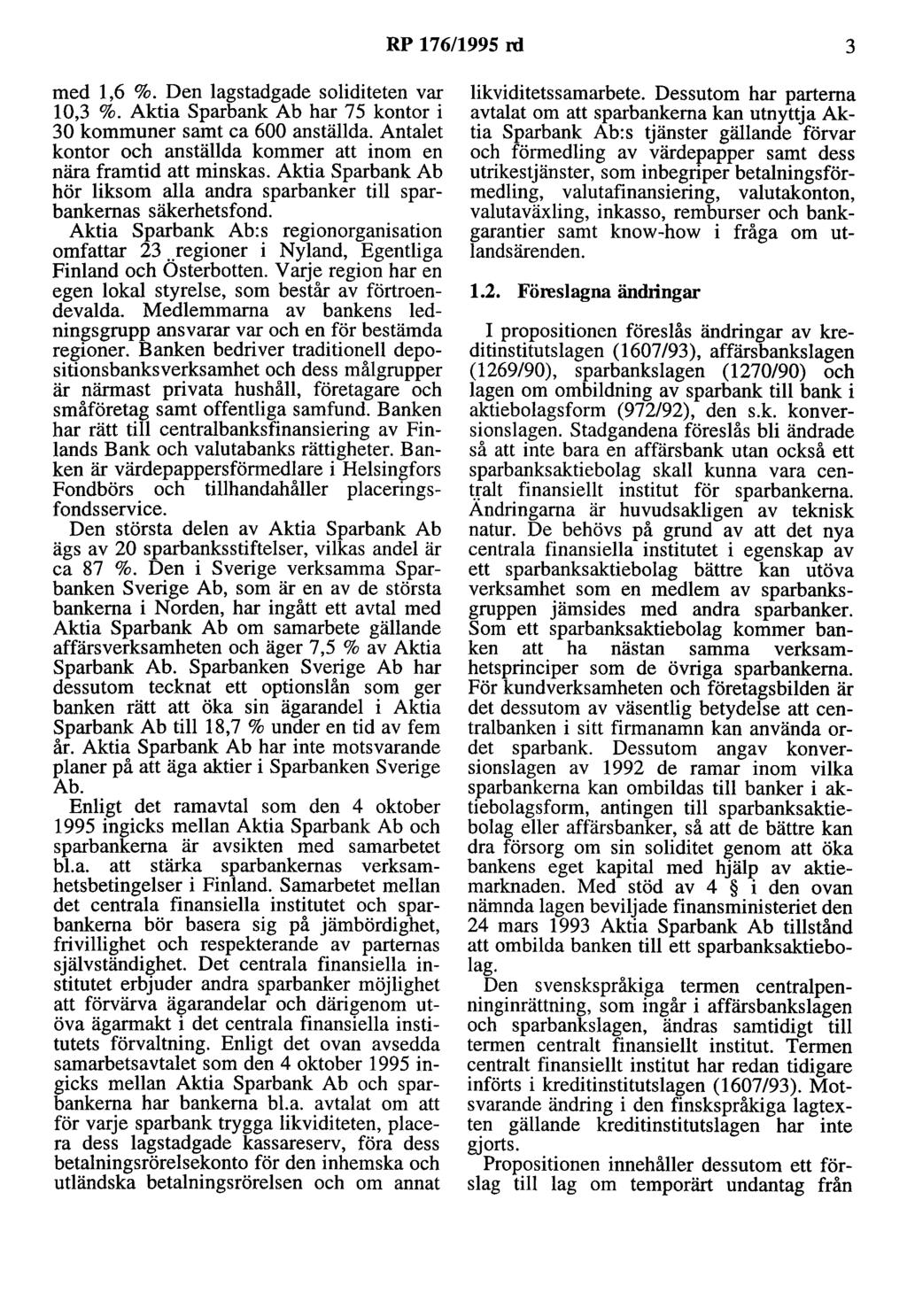 RP 176/1995 rd 3 med 1,6 %. Den lagstadgade soliditeten var 10,3 %. Aktia Sparbank Ab har 75 kontor i 30 kommuner samt ca 600 anställda.