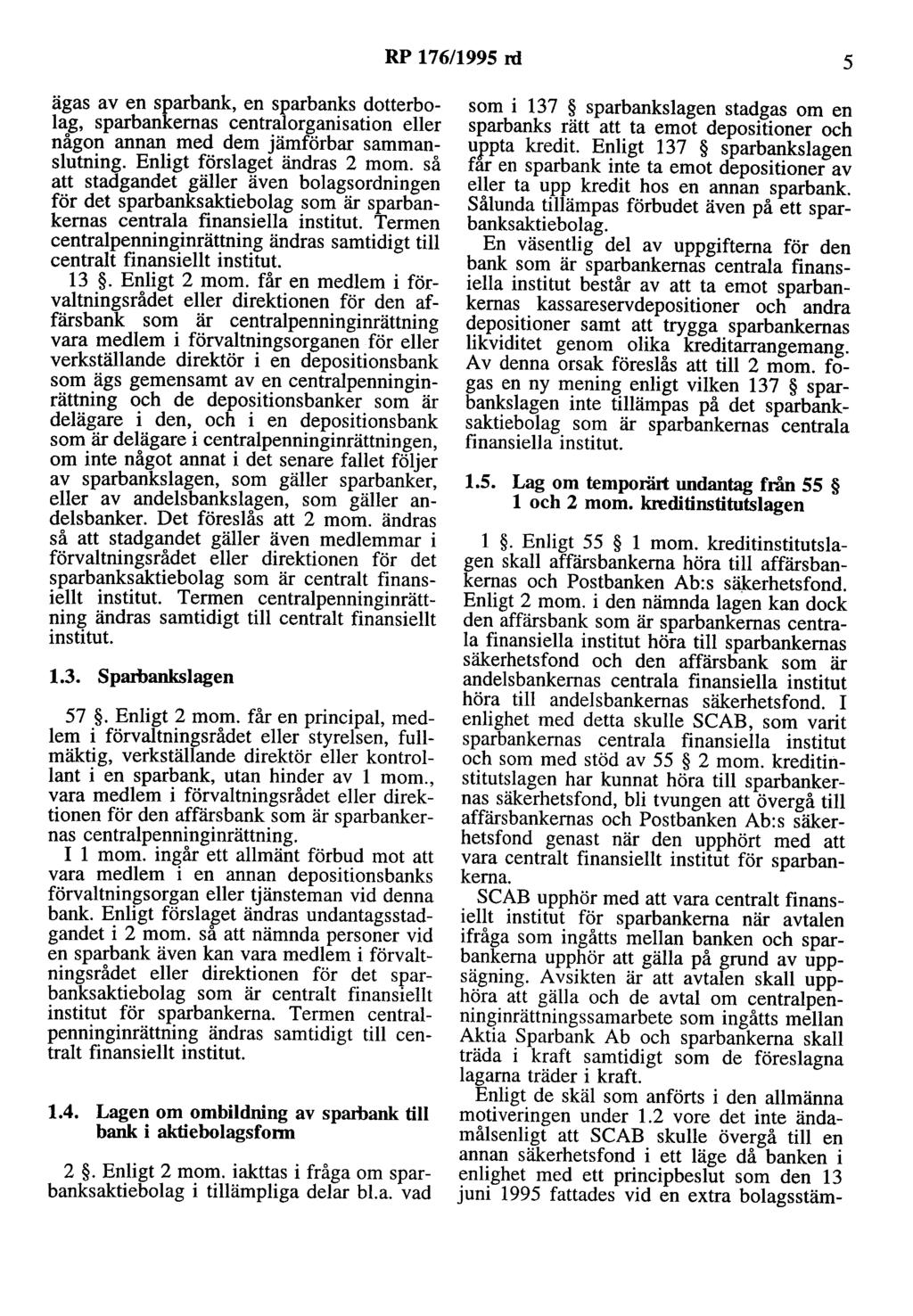 RP 176/1995 rd 5 ägas av en sparbank, en sparbanks dotterbolag, sparbankernas centralorganisation eller någon annan med dem jämförbar sammanslutning. Enligt förslaget ändras 2 mom.