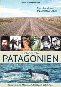 Historier från Patagonien : På resa med Magellan, Chatwin och Che... PDF ladda ner LADDA NER LÄSA Beskrivning Författare: Mats Lundman. Varför Patagonien?