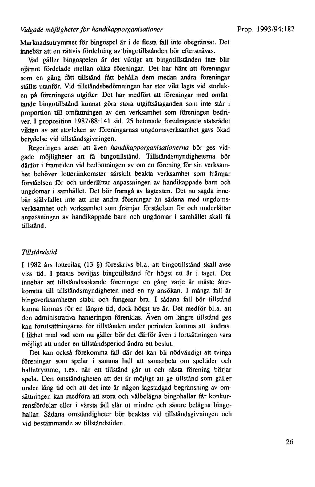 Vidgade möjligheter for handikapporganisationer Marknadsutrymmet för bingospel är i de flesta fall inte obegränsat. Det innebär att en rättvis fördelning av bingotillstånden bör eftersträvas.