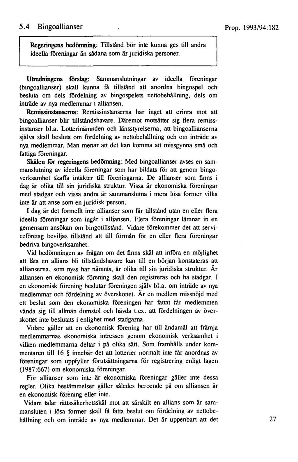 5.4 Bingoallianser Prop. 1993/94: 182 Regeringens bedömning: Tillstånd bör inte kunna ges till andra ideella föreningar än sådana som är juridiska personer.