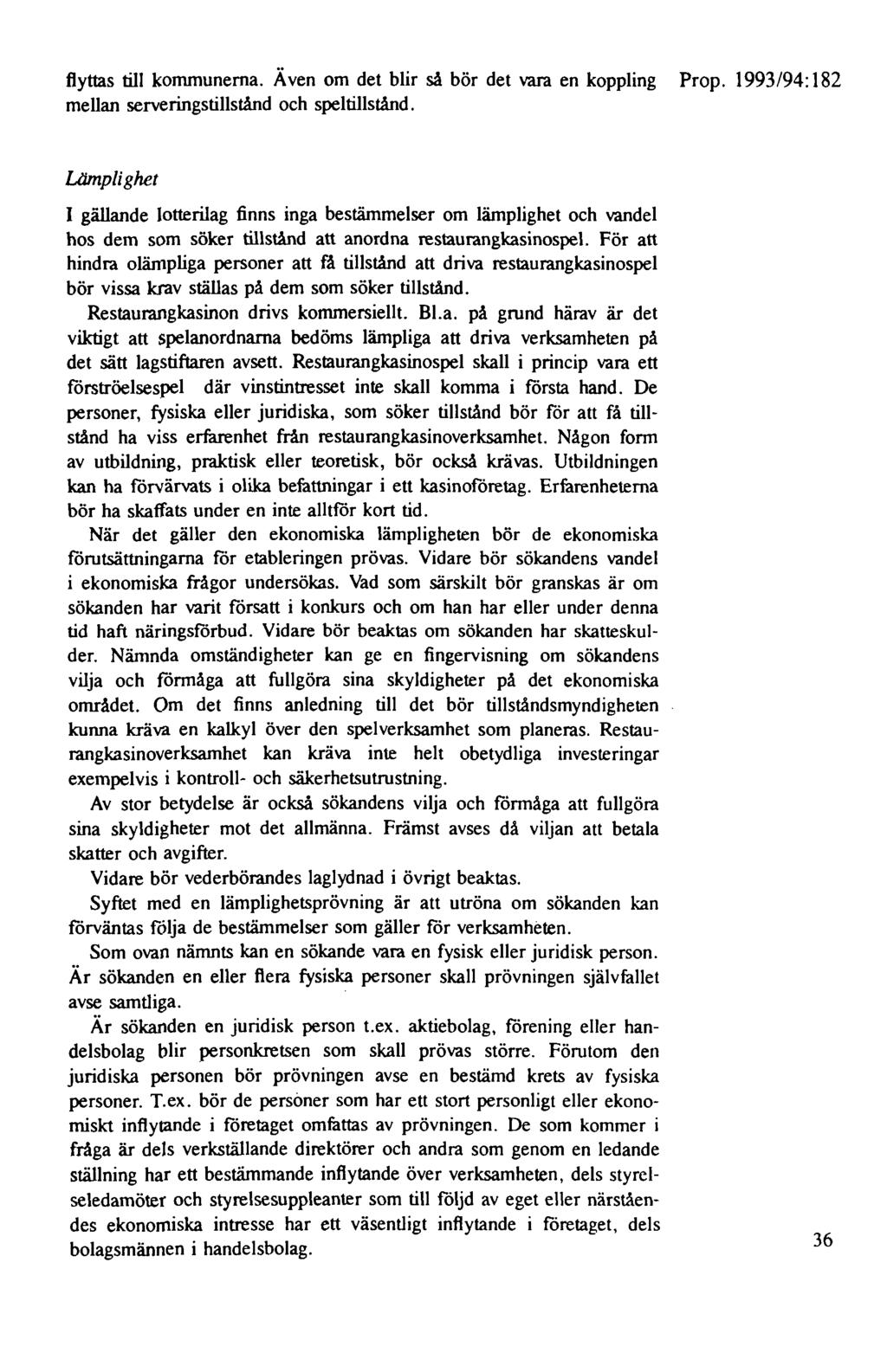 flyttas till kommunerna. Även om det blir så bör det vara en koppling Prop. 1993/94: 182 mellan serveringstillstånd och speltillstånd.