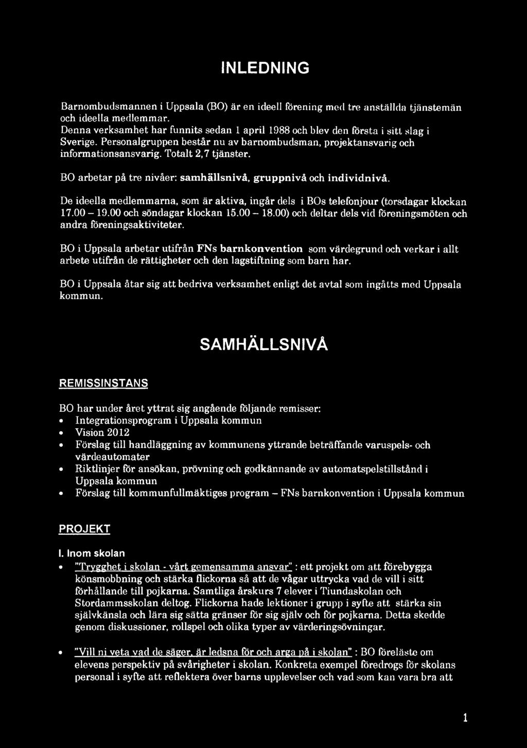 BO arbetar på tre nivåer: samhällsnivå, gruppnivå och individnivå. De ideella medlemmarna, som är aktiva, ingår dels i BOs telefonjour (torsdagar klockan 17.00-19.00 och söndagar klockan 15.00-18.