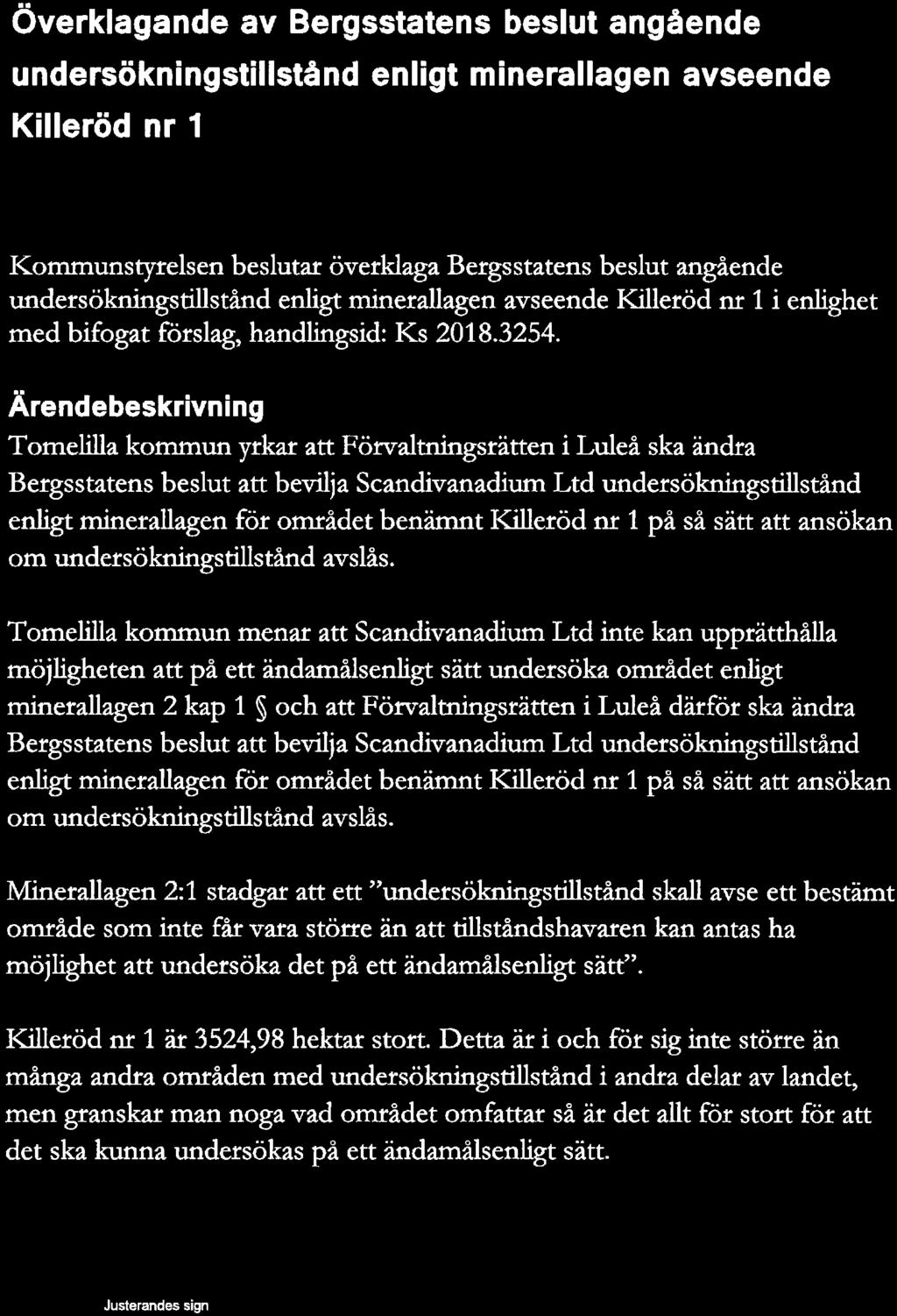 T ELILLA K Kommunstyrelsen UN Sanunanträdesdatum 22 augusti 2018 Ks 135 Dnr KS 2018/176 Överklagande av Bergsstatens beslut angående undersökningstillstånd enligt minerallagen avseende Killeröd nr 1