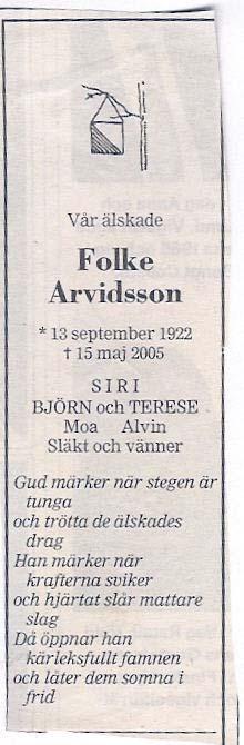 Vännen och Skogsluffaren Folke Arvidsson är död. Sid: 5 Han avled på pingstdagen efter en tids sjukdom. Folke blev 82 år och 4 månader. Som trygg smålänning kom han till Stockholm på 50.talet.