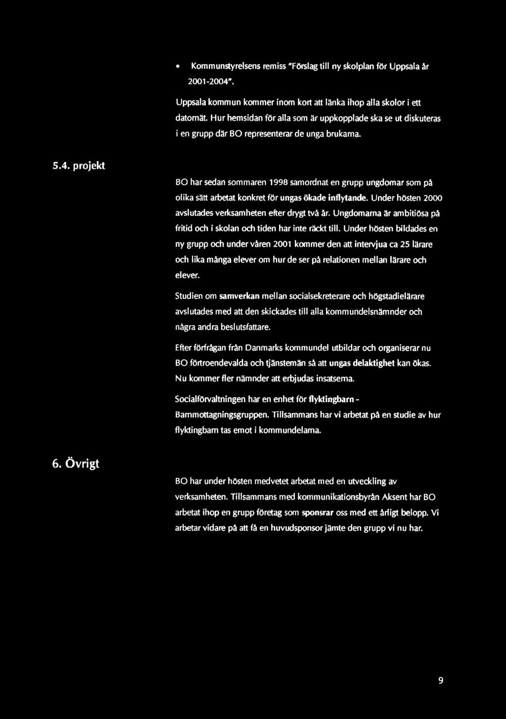 projekt BO har sedan sommaren 1998 samordnat en grupp ungdomar som på olika sätt arbetat konkret för ungas ökade inflytande. Under hösten 2000 avslutades verksamheten efter drygt två år.