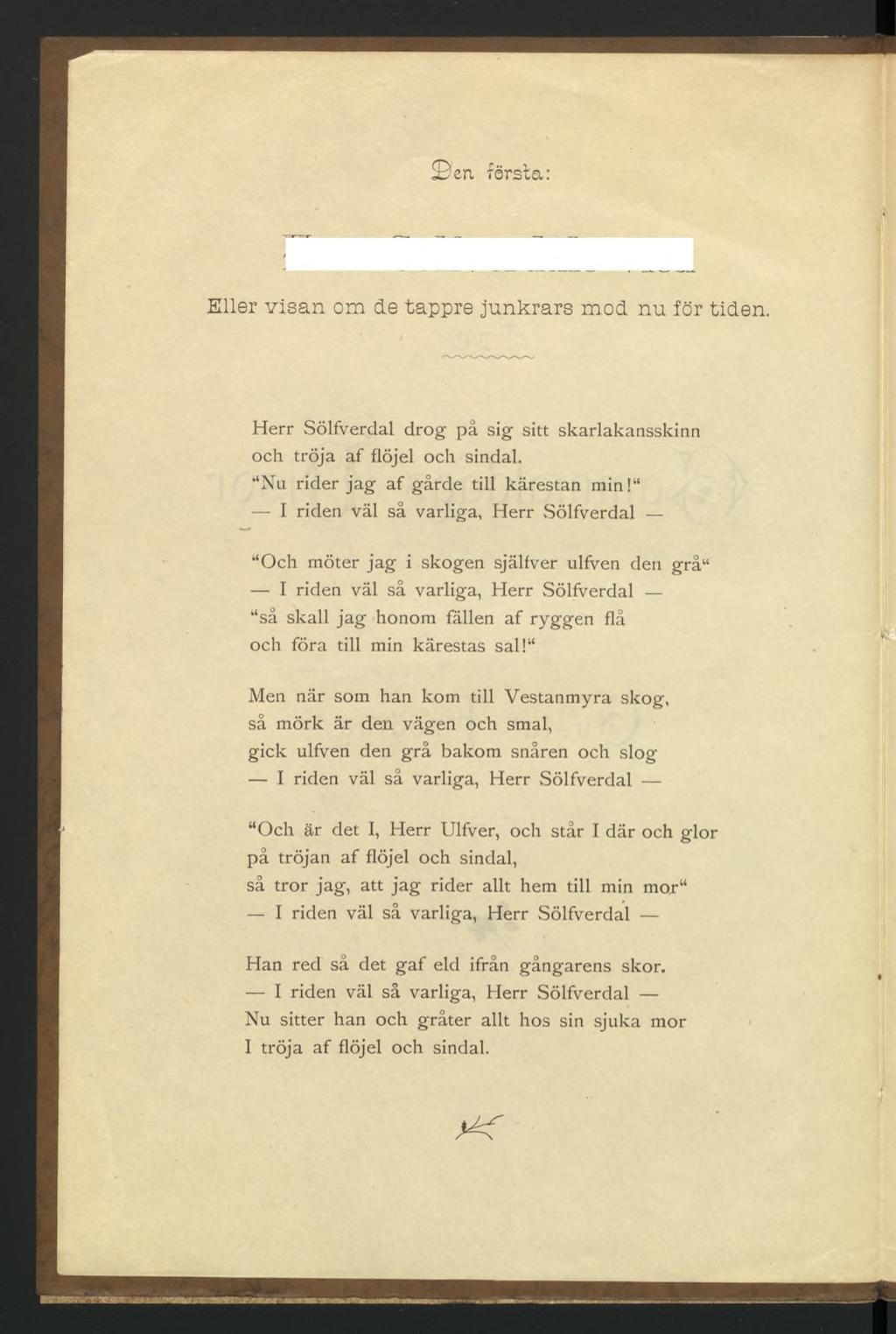 en, första: Eller visan om de tappre junkrars mod nu för tiden. Herr Sölfverdal drog på sig sitt skarlakansskinn och tröja af flöjel och sindal. Nu rider jag af gårde till kärestan min!