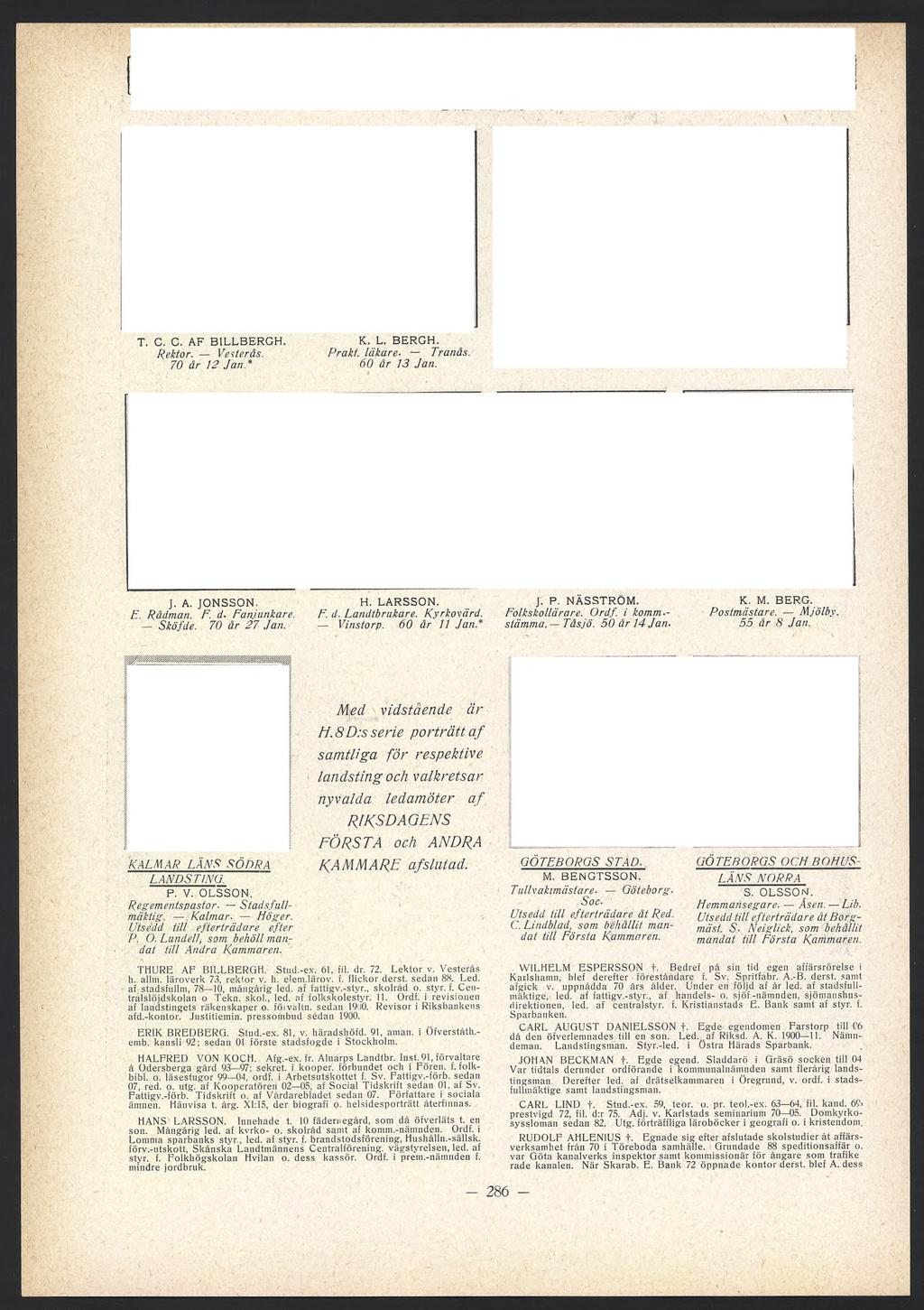 * Data här nedan. mm T. C. C. AF BILLBERGH. K. L. BERGH. Rektor. Verterás. Prakt, läkare. Tranås. 70 år 12 Jan * 60 år 13 Jan. E. A. BREDBERG. V. Häradshöfd. F. Stadsfogde. Stockholm. 50 år 18 Jan.