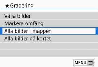 3 Ställa in gradering Välja alla bilder i en mapp eller på ett kort Du kan gradera alla bilder i en mapp eller på ett kort på en gång.