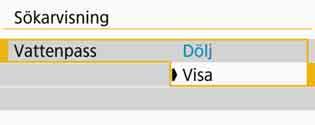 1 Välj [Sökarvisning] på fliken [52] och tryck sedan på <0>. 2 Välj [Vattenpass]. 3 Välj [Visa]. 4 Håll ned avtryckaren halvvägs.