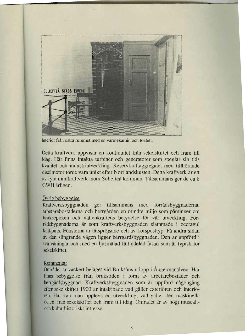 --- -- Interiör från östra rummet med en vännekamin och toalett. Detta kraftverk uppvisar en kontinuitet från sekelskiftet och fram till idag.